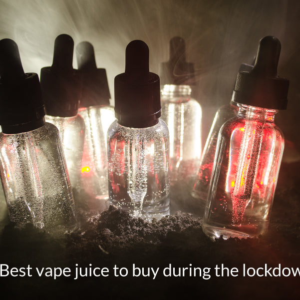 The Best Vape Juice to Buy During the Lockdown